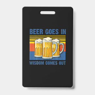 Beer Goes In Wisdom Comes Out Vintage Birthday ID Badge