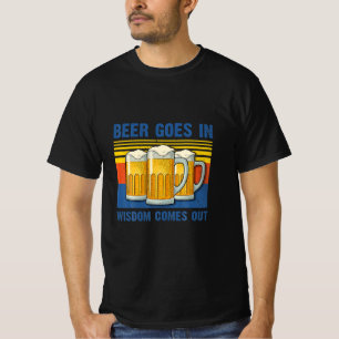 Beer Goes In Wisdom Comes Out Vintage Birthday T-Shirt