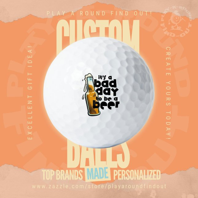 Beer Golf Joke: It's a Bad Day to Be a Beer Balls (Custom printed golf balls by Play A Round Find Out, "It's a bad day to be a beer" text with bottle)