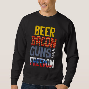 Beer Guns Bacon Freedom Beer And Bacon Guns Beer Sweatshirt