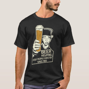 Beer Helping Ugly People Have S  Since  lustiges B T-Shirt