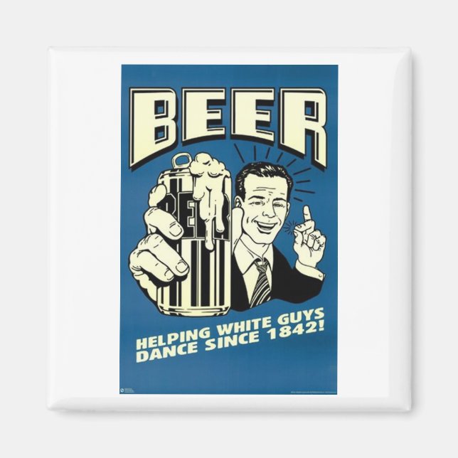 Beer - Helping White Guys Dance Since 1842 Magnet (Front)