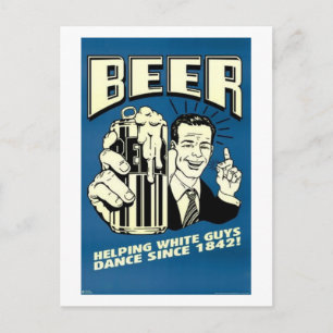 Beer - Helping White Guys Dance Since 1842 Postcard