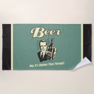 Beer: Hey It's Cheaper Than Therapy Beach Towel