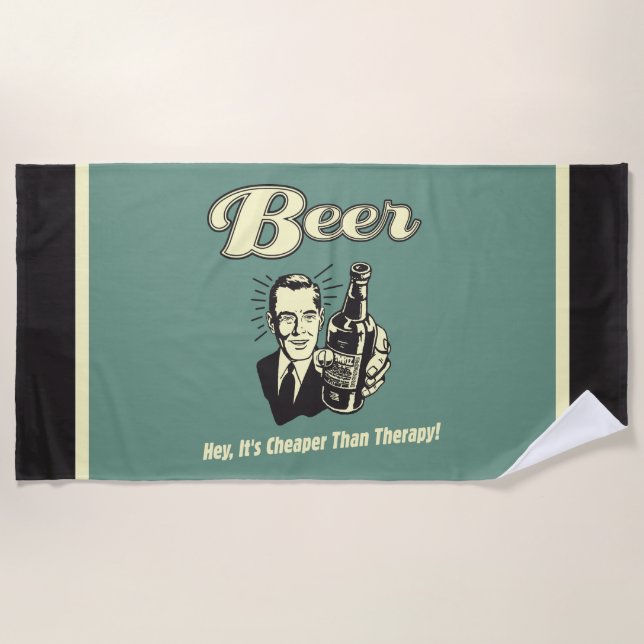 Beer: Hey It's Cheaper Than Therapy Beach Towel (Front)
