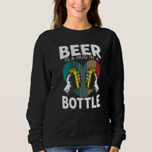 Beer Is A Hug In A Bottle Drinking Drunk Alcohol L Sweatshirt