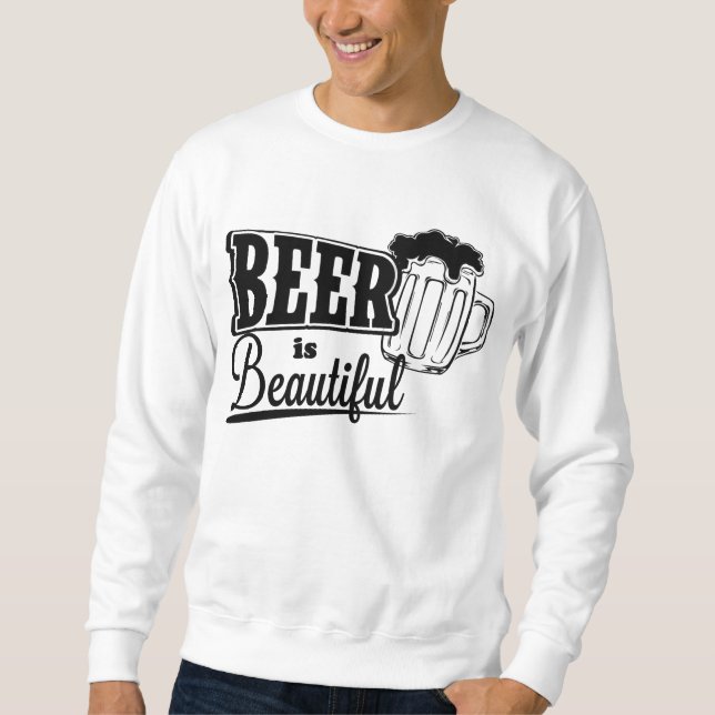 Beer is beautiful sweatshirt (Front)