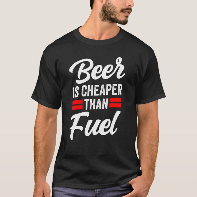 Beer Is Cheaper Than Fuel Petrol Gas Pump Prices T-Shirt (Front)