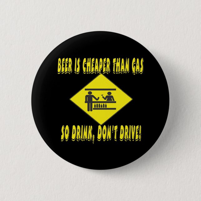 Beer is Cheaper Than Gas 6 Cm Round Badge (Front)
