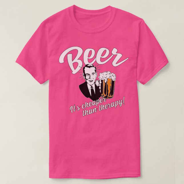 Beer Is Cheaper Than Therapy T-Shirt (Design Front)