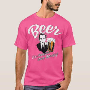 Beer Is Cheaper Than Therapy T-Shirt