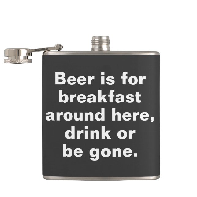 Beer is for breakfast around here, drink or be gon hip flask (Opened)