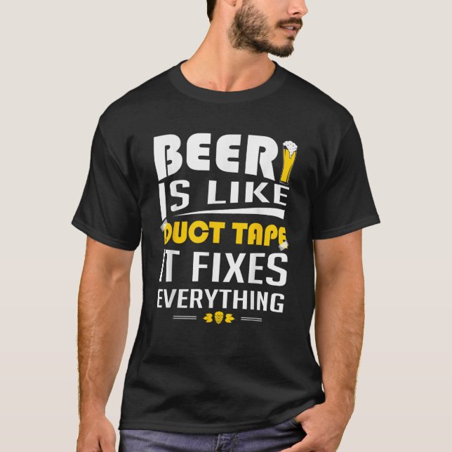 Beer Is Like Duct Tape It Fixes Everything T shirt (Front)