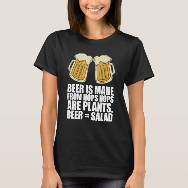 Beer Is Made From Hops Hops Are Plants Beer Salad T-Shirt (Front)