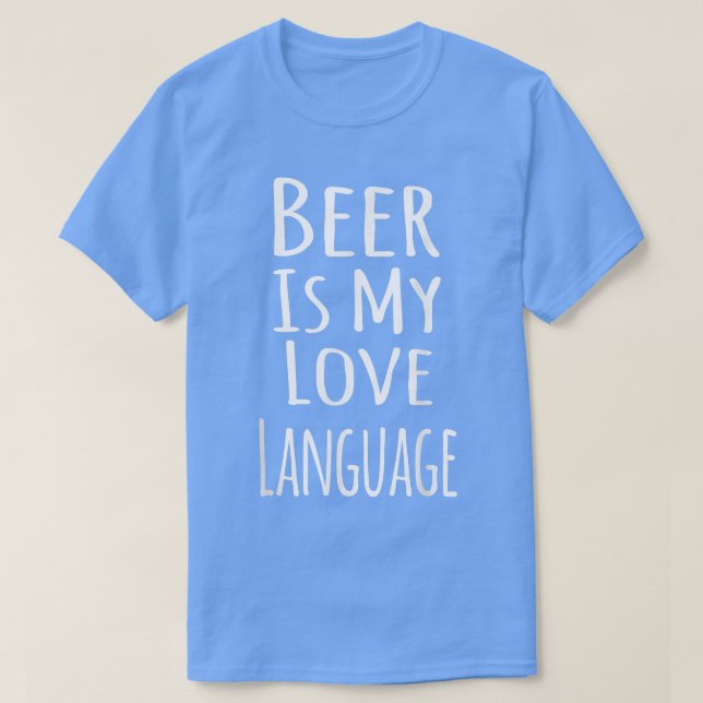 Beer Is My Love Language  T-Shirt (Design Front)