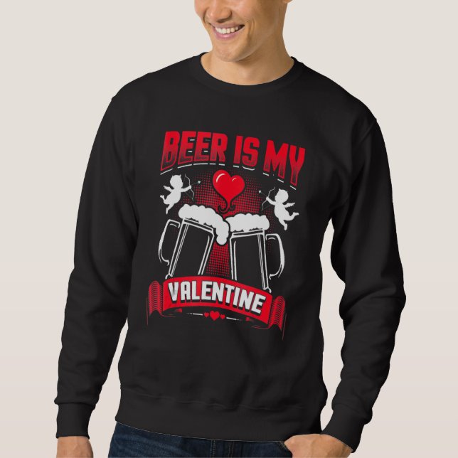 Beer Is My Valentine  Adult Anti Valentine's Day Sweatshirt (Front)