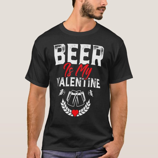 Beer Is My Valentine - Funny Adult Anti Valentine' T-Shirt (Front)