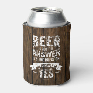 Beer Is Not The Answer Can Cooler
