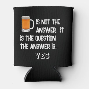 Beer is not the answer can cooler