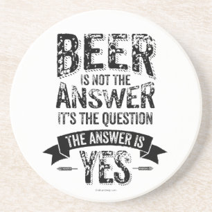 Beer Is Not The Answer Coaster