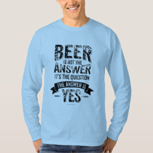 Beer Is Not The Answer T-Shirt