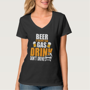 Beer Is Now Cheaper Than Gas Drink Don't Drive Bee T-Shirt