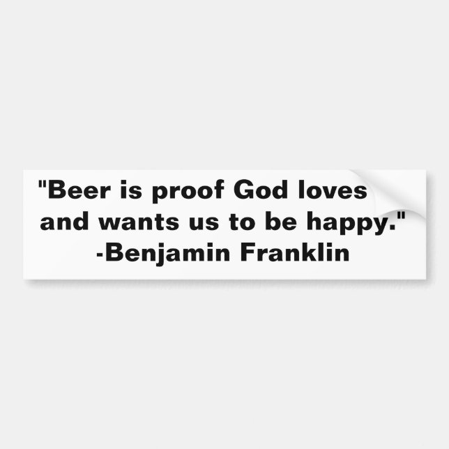 "Beer is proof God loves us and wants us to be ... Bumper Sticker (Front)