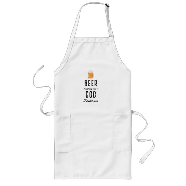 Beer Is Proof That God Funny Long White Aprons (Front)