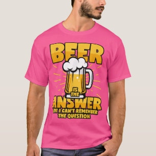 Beer is the Answer Funny Beer Saying T-Shirt