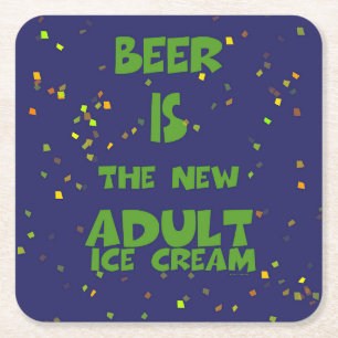 BEER IS THE NEW ADULT ICE CREAM SQUARE PAPER COASTER