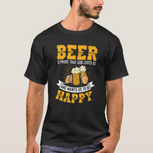 Beer Is The Proof That God Loves Us Beer  Craft Be T-Shirt