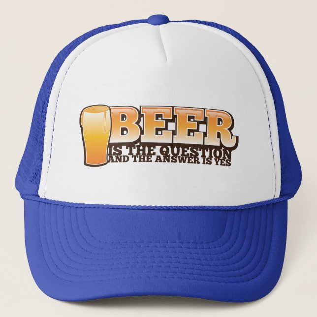 BEER IS THE QUESTION and the answer is YES! Trucker Hat (Front)