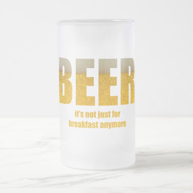 Beer It's Not Just For Breakfast Frosted Glass Beer Mug (Center)
