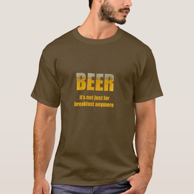 Beer It's Not Just For Breakfast T-Shirt (Front)