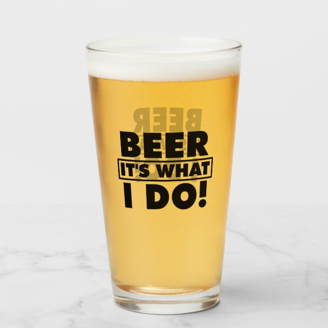 BEER IT'S WHAT I DO! GLASS (Front Filled)