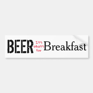 Beer, It's What's For Breakfast Bumper Sticker