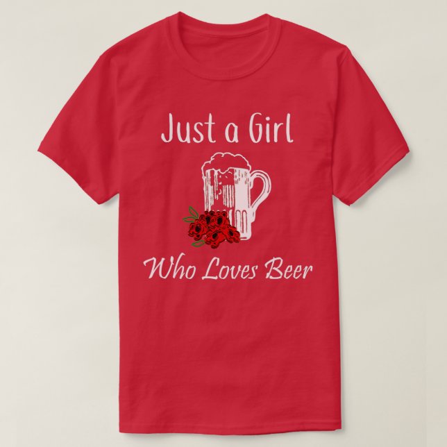 Beer Just a Girl Who Loves Beer T-Shirt (Design Front)