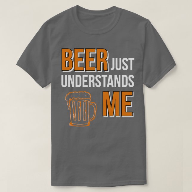 Beer Just Understands Me T-Shirt (Design Front)