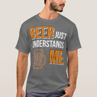 Beer Just Understands Me T-Shirt