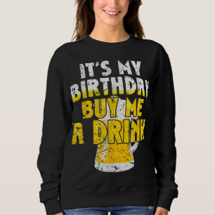 Beer Lover It's My Birthday Buy Me A Drink Fun Dri Sweatshirt