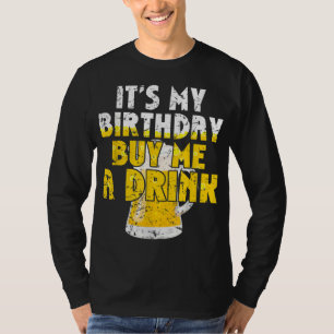 Beer Lover It's My Birthday Buy Me A Drink Fun Dri T-Shirt