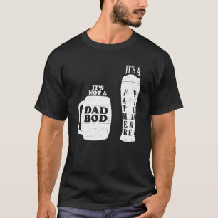 Beer Lover Its Not A Dad Bod Its A Father Figure F T-Shirt