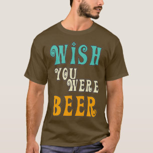 Beer Lover  - Wish You Were Beer Retro Funny Drink T-Shirt