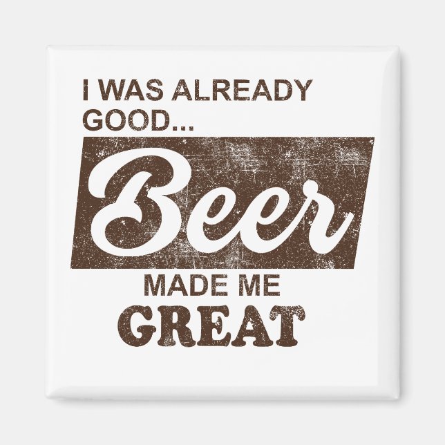 Beer Made Me Great Magnet (Front)