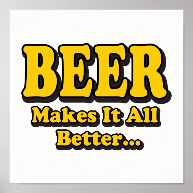 Beer Makes It Better - Funny Beer Lovers Catchphra Poster (Front)