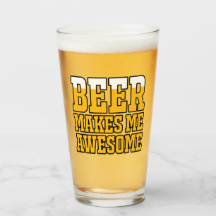 Beer makes me awesome glass