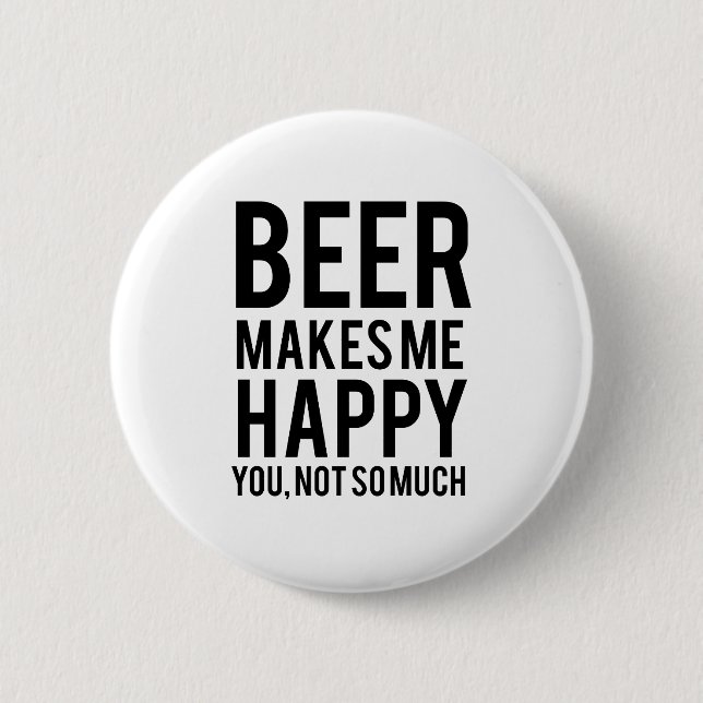 Beer Makes Me Happy 6 Cm Round Badge (Front)