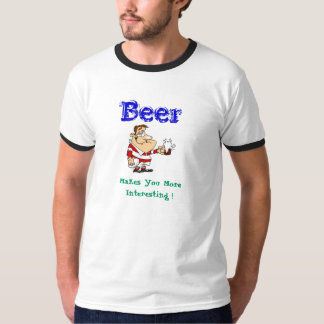 Beer, Makes you more Interesting. T-Shirt