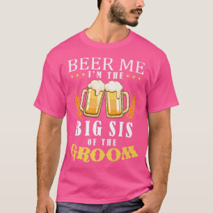 Beer Me Big Sister Of The Groom Drinking Team Wedd T-Shirt