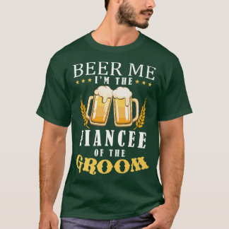 Beer Me Fiancee Of The Groom Drinking Team Wedding T-Shirt